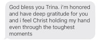 a text message that says god bless tina, i'm honored and have deep gratitude for you feel christ holding my hand